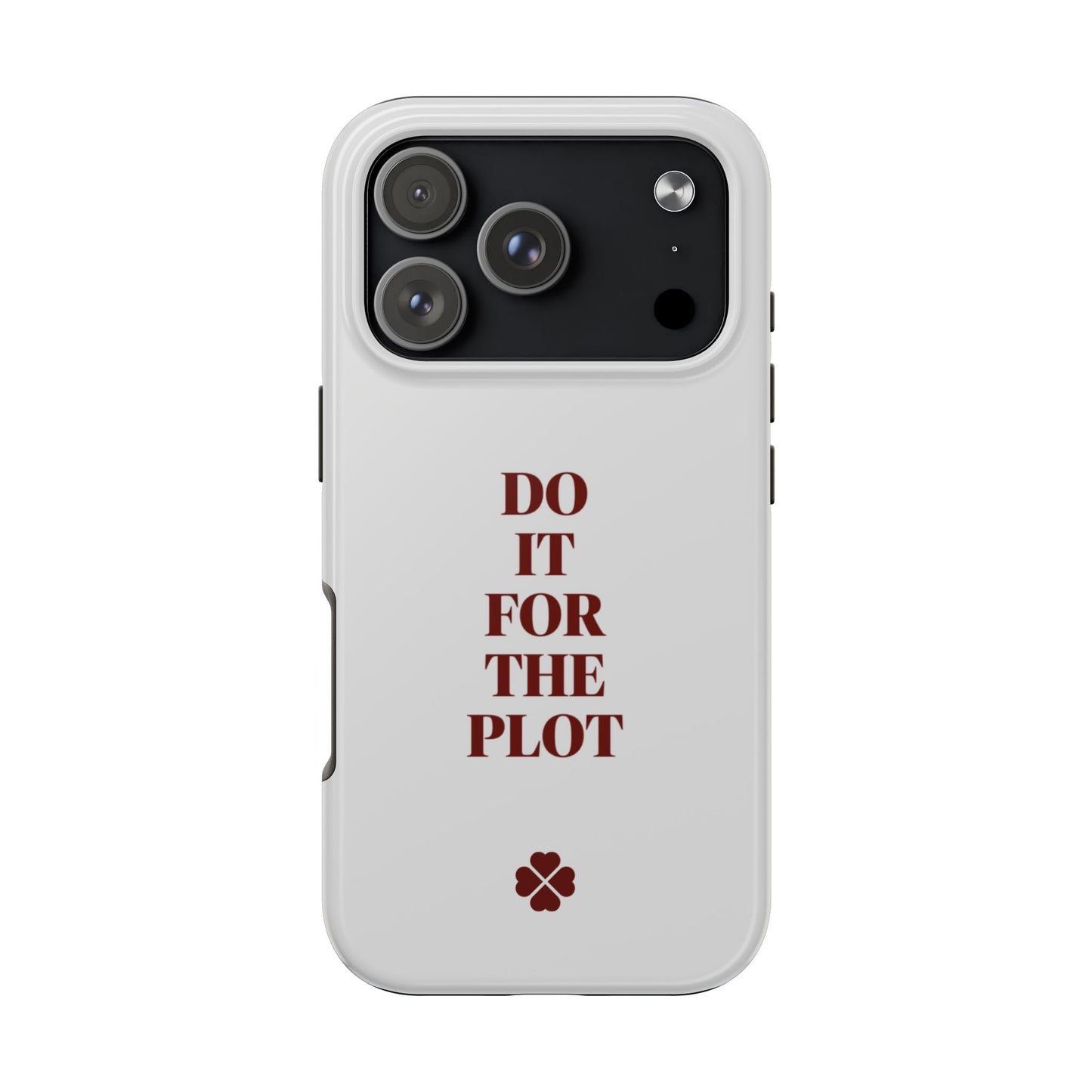 Do it For The Plot Phone Case