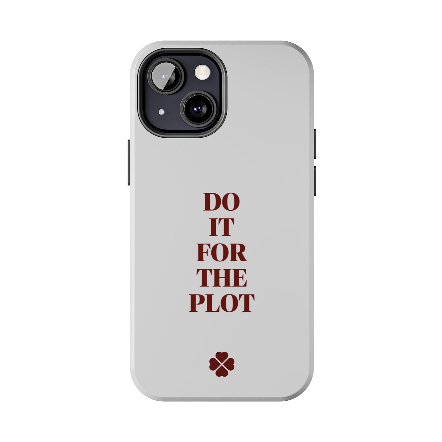 Do it For The Plot Phone Case