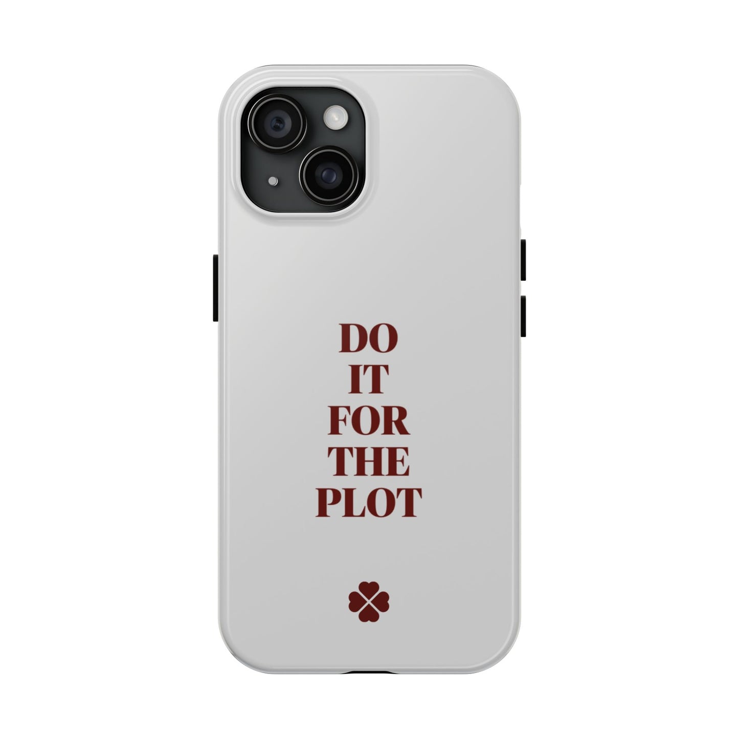 Do it For The Plot Phone Case