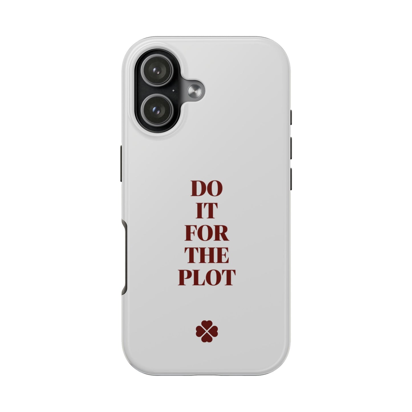 Do it For The Plot Phone Case