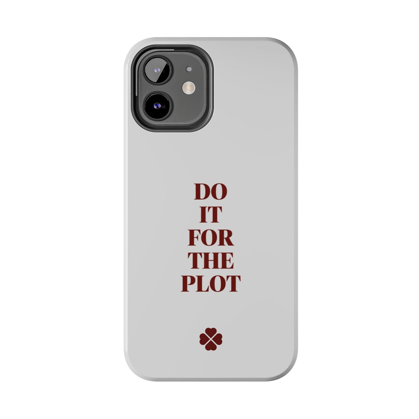 Do it For The Plot Phone Case